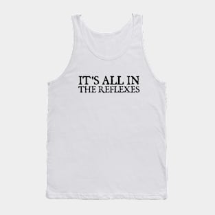 It's All In The Reflexes Tank Top